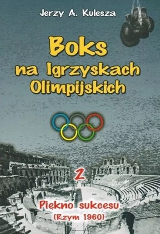 Piękno sukcesu. Rzym 1960. Boks na Igrzyskach Olimpijskich. Tom 2 - tantis.pl