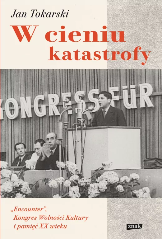W cieniu katastrofy. "Encounter", Kongres Wolności Kultury i pamięć XX wieku - tantis.pl