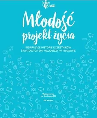 MŁODOŚĆ PROJEKT ŻYCIA INSPIRUJĄCE HISTORIE UCZESTNIKÓW ŚDM W KRAKOWIE - tantis.pl