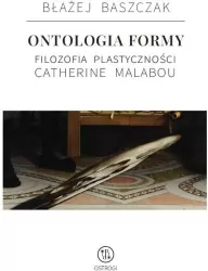 Ontologia formy. Filozofia plastyczności Catherine