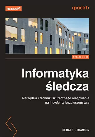 Informatyka śledcza. Narzędzia i techniki skutecznego reagowania na incydenty bezpieczeństwa - tantis.pl