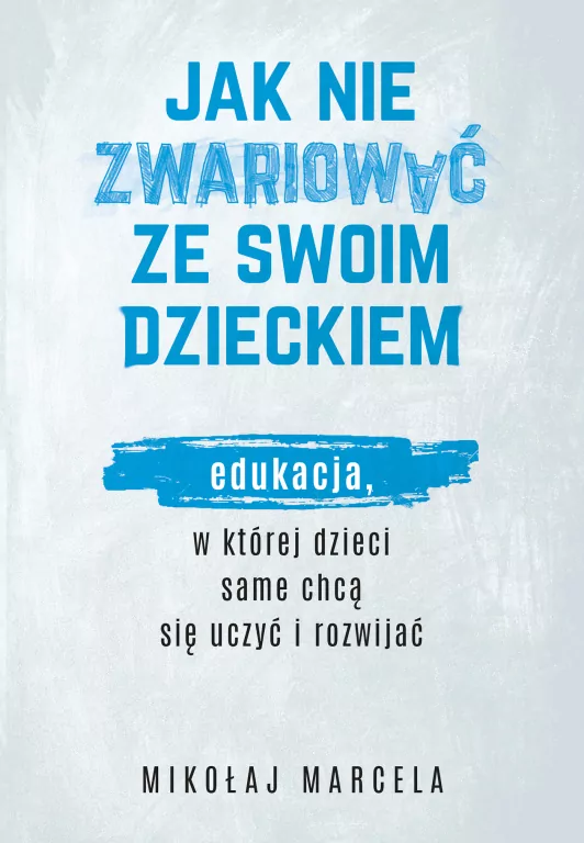 Jak nie zwariować ze swoim dzieckiem. Edukacja, w której dzieci same chcą się uczyć i rozwijać - tantis.pl