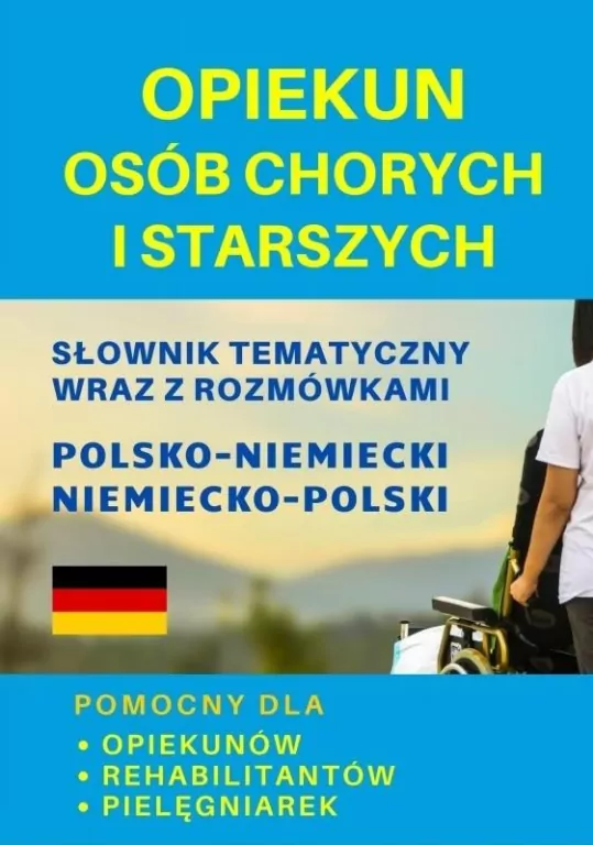 Opiekun osób chorych i starszych. Słownik tematyczny polsko-niemiecki - tantis.pl