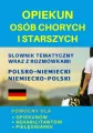Opiekun osób chorych i starszych. Słownik tematyczny polsko-niemiecki - tantis.pl