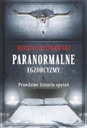 Paranormalne Egzorcyzmy. Prawdziwe historie opętań