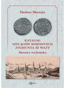 Katalog szelągów koronnych Zygmunta III Wazy Mennica wschowska / Galeria u Marzęty - tantis.pl