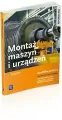 Montaż maszyn i urządzeń. Kwalifikacja M.17.1. Podręcznik do nauki zawodów. Technik mechanik. Mechanik-Monter maszyn i urządzeń - tantis.pl