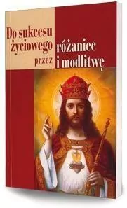 Do sukcesu życiowego przez różaniec i modlitwę - tantis.pl