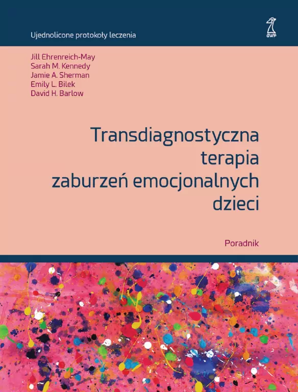 Transdiagnostyczna terapia zaburzeń emocjonalnych dzieci. Poradnik - tantis.pl