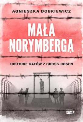 Mała Norymberga. Historie katów z Gross Rosen wyd. specjalne