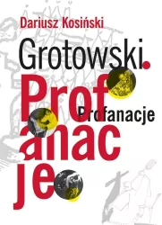 Grotowski. Profanacje