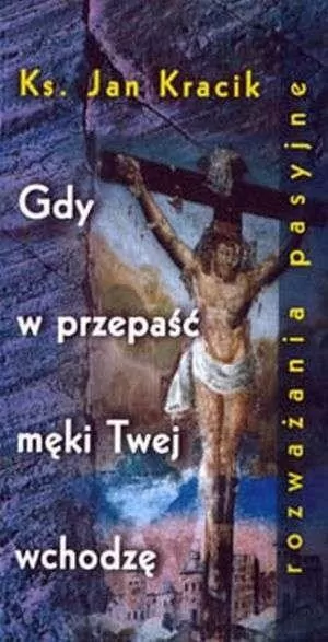 Gdy w przepaść męki Twej wchodzę - tantis.pl