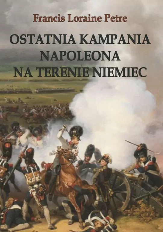 Ostatnia kampania Napoleona na terenie Niemiec. - tantis.pl