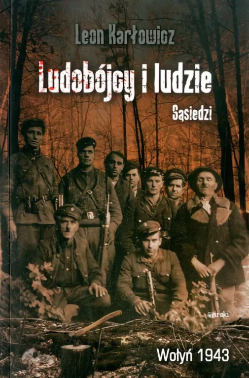 Ludobójcy i ludzie. Sąsiedzi. Wołyń 1943 - tantis.pl