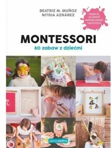 Montessori. 80 zabaw z dziećmi. Samo Sedno - tantis.pl