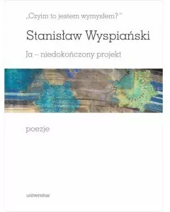 Czyim to jestem wymysłem Ja niedokończony projekt poezje - tantis.pl