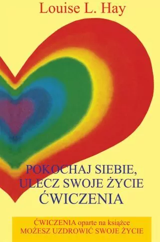 Pokochaj siebie. Ulecz swoje życie. Ćwiczenia - tantis.pl