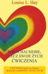 Pokochaj siebie. Ulecz swoje życie. Ćwiczenia