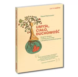 Umysł, ciało, duchowość. Drogi do zdrowia i rozwoju duchowego z perspektywy psychoterapeuty