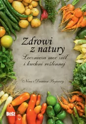 Zdrowi z natury. Lecznicza moc ziół i kuchni roślinnej