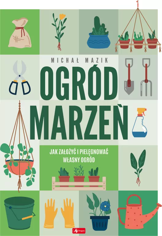 Ogród marzeń. Jak założyć i pielęgnować własny ogród - tantis.pl