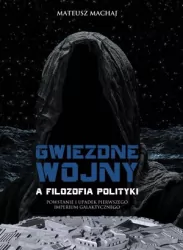 Gwiezdne wojny a filozofia polityki. Powstanie i upadek Pierwszego Imperium Galaktycznego.