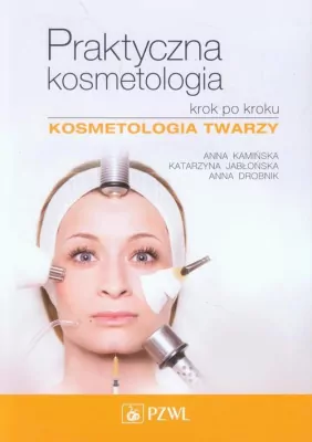Kosmetologia twarzy. Praktyczna kosmetologia krok po kroku