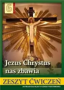 Jezus Chrystus nas zbawia. Klasa 6. Zeszyt ćwiczeń do religii dla klasy VI szkoły podstawowej - tantis.pl