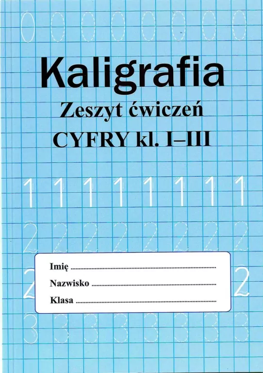 Kaligrafia. Zeszyt ćwiczeń. Cyfry. klasa 1-3 - tantis.pl
