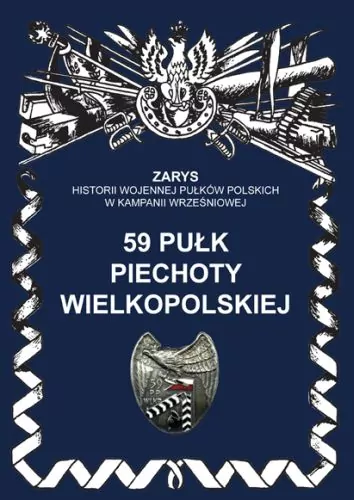 59 Pułk Piechoty Wielkopolskiej. Zarys Historii Wojennej Pułków Polskich w Kampanii Wrześniowej - tantis.pl