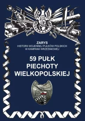 59 Pułk Piechoty Wielkopolskiej. Zarys Historii Wojennej Pułków Polskich w Kampanii Wrześniowej