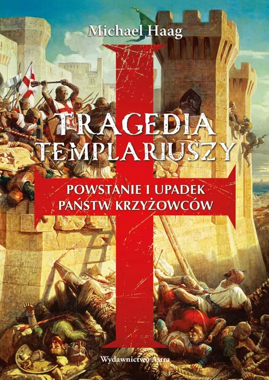 Tragedia templariuszy. Powstanie i upadek państw krzyżowców - tantis.pl