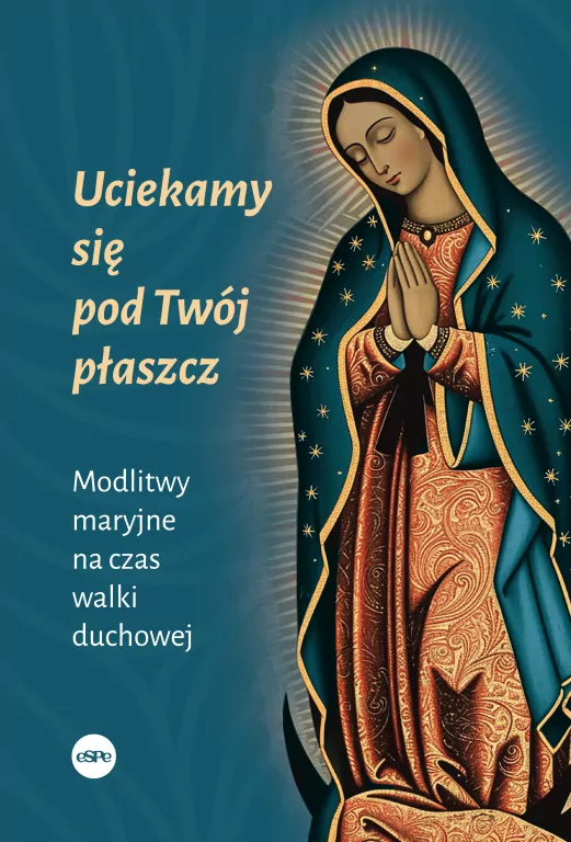 Uciekamy się pod Twój płaszcz. Modlitwy maryjne na czas walki duchowej - tantis.pl