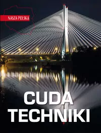 Cuda techniki. Nasza Polska - tantis.pl