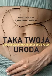 Taka twoja uroda. Jak endometrioza... z autografem