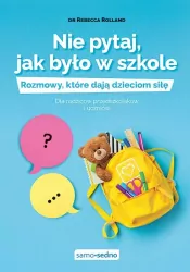 Nie pytaj, jak było w szkole. Rozmowy, które dają dzieciom siłę