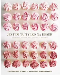 Jestem tu tylko na deser. Makaroniki babeczki lody gofry i inne smakołyki