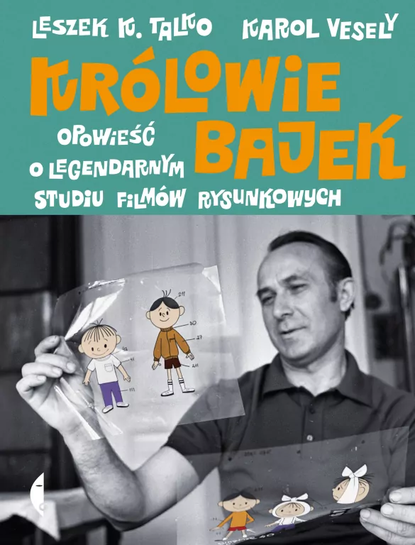 Królowie bajek. Opowieść o legendarnym Studiu Filmów Rysunkowych - tantis.pl