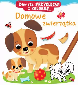 Domowe zwierzątka. Baw się, przyklejaj i koloruj!