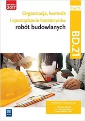 Organizacja, kontrola i sporządzanie kosztorysów robót budowlanych. Kwalifikacja bd. 21. Podręcznik do nauki zawodu technik robót wykończeniowych w budownictwie. Część 2