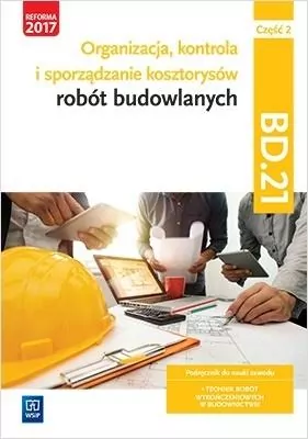 Organizacja, kontrola i sporządzanie kosztorysów robót budowlanych. Kwalifikacja bd. 21. Podręcznik do nauki zawodu technik robót wykończeniowych w budownictwie. Część 2