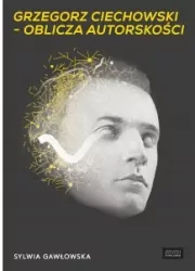 Grzegorz Ciechowski - oblicza autorskości