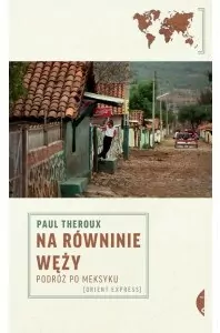 Na równinie węży. Podróż po Meksyku. Orient Express - tantis.pl