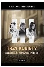 Trzy kobiety O zbrodni, przetrwaniu i miłości - tantis.pl