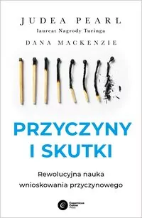 Przyczyny i skutki. Rewolucyjna nauka wnioskowania przyczynowego - tantis.pl
