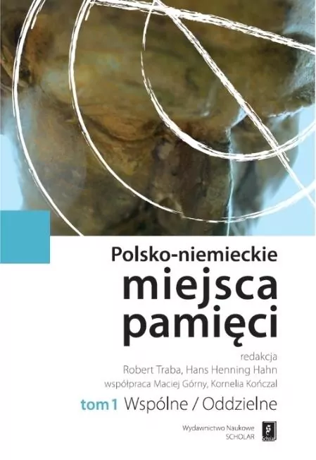 Wspólne / Oddzielne. Polsko-niemieckie miejsca pamięci Tom 1 - tantis.pl