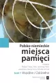 Wspólne / Oddzielne. Polsko-niemieckie miejsca pamięci Tom 1 - tantis.pl