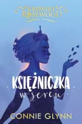 Księżniczka w sercu. Cykl Kroniki Rosewood. Tom 4