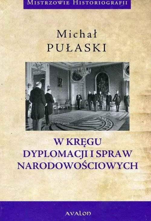 W kręgu dyplomacji i spraw narodowościowych. Mistrzowie historiografii - tantis.pl