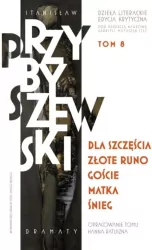Dla szczęścia / Złote runo / Goście / Matka / Śnieg. Dzieła literackie. Edycja krytyczna. Tom 8